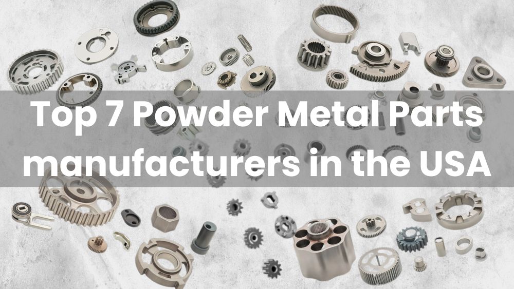 Top 7 Powder Metal Parts manufacturers in the USA - H&Z